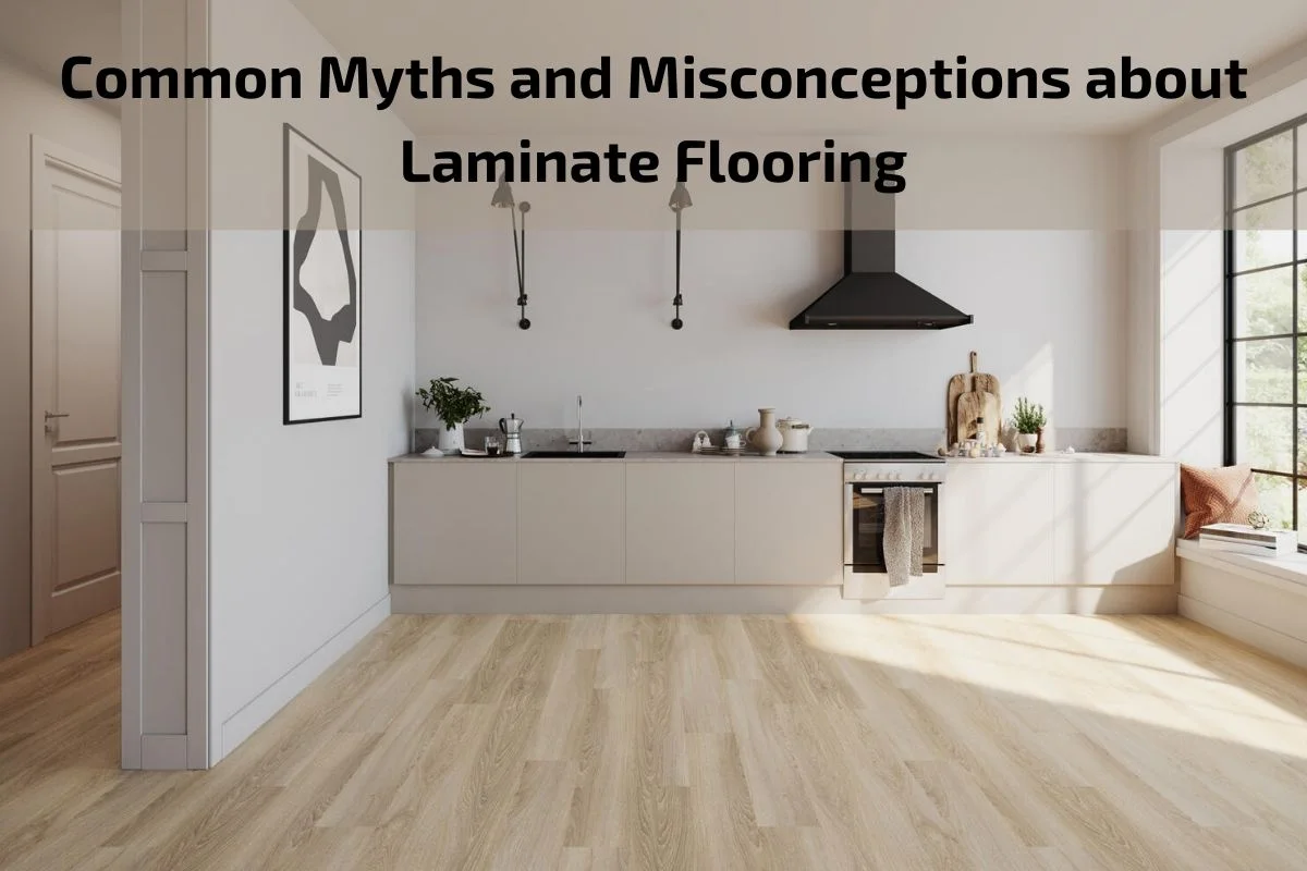 You are currently viewing Common Myths and Misconceptions about Laminate Flooring