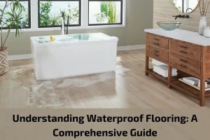Read more about the article Understanding Waterproof Flooring: A Comprehensive Guide