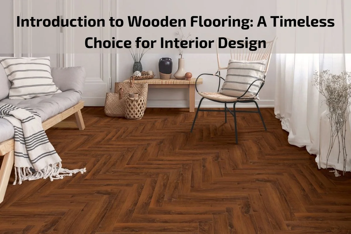 You are currently viewing Introduction to Wooden Flooring: A Timeless Choice for Interior Design