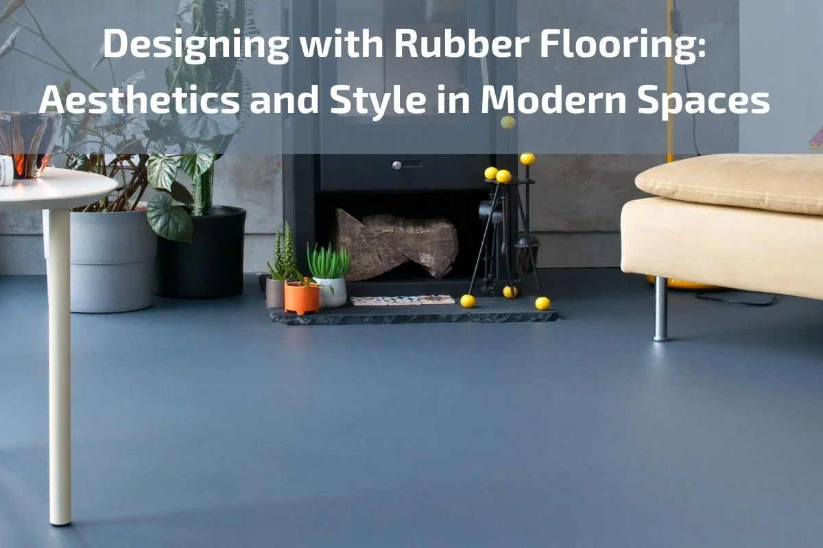 You are currently viewing Designing with Rubber Flooring: Aesthetics and Style in Modern Spaces