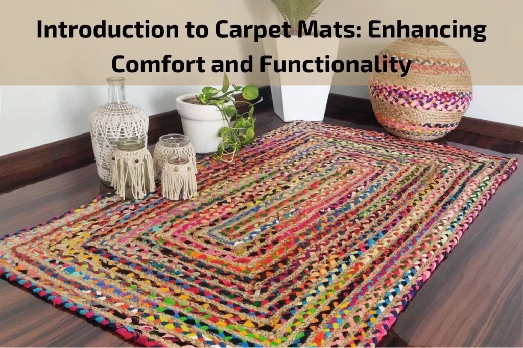 Introduction to Carpet Mats: Enhancing Comfort and Functionality