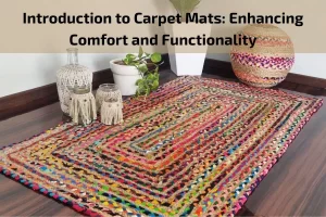 Read more about the article Introduction to Carpet Mats: Enhancing Comfort and Functionality