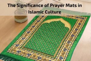 Read more about the article The Significance of Prayer Mats in Islamic Culture