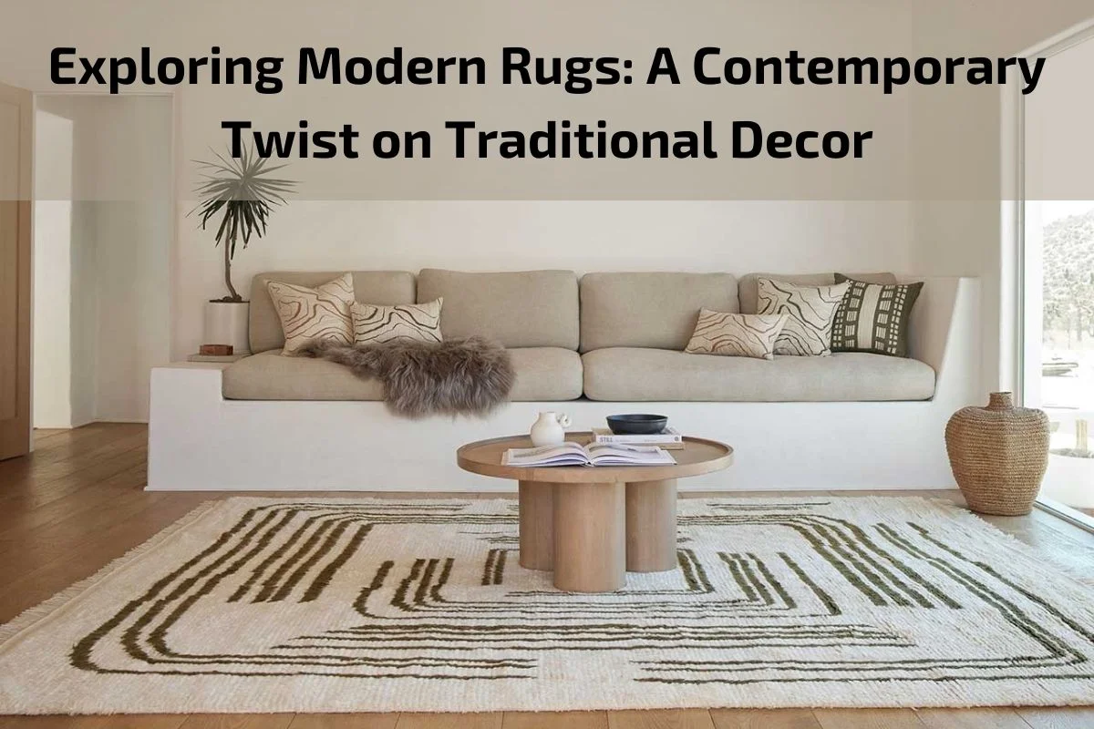 You are currently viewing Exploring Modern Rugs: A Contemporary Twist on Traditional Decor
