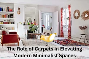 Read more about the article The Role of Carpets in Elevating Modern Minimalist Spaces